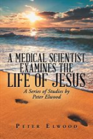 A_medical_scientist_examines_the_life_of_Jesus